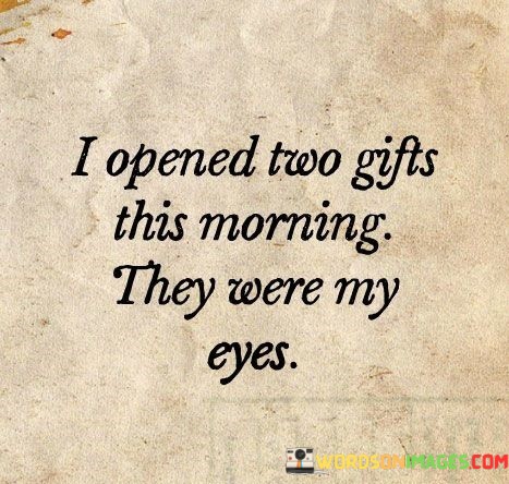I-Opened-Two-Gifts-This-Morning-They-Were-My-Eyes-Quotes.jpeg