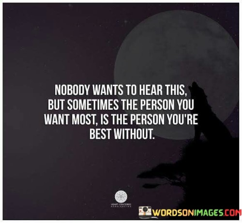 Nobody-Wants-To-Hear-This-But-Sometimes-The-Person-You-Want-Quotes.jpeg