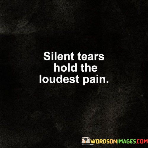 Silent-Tears-Hold-The-Loudest-Pain-Quotes.jpeg