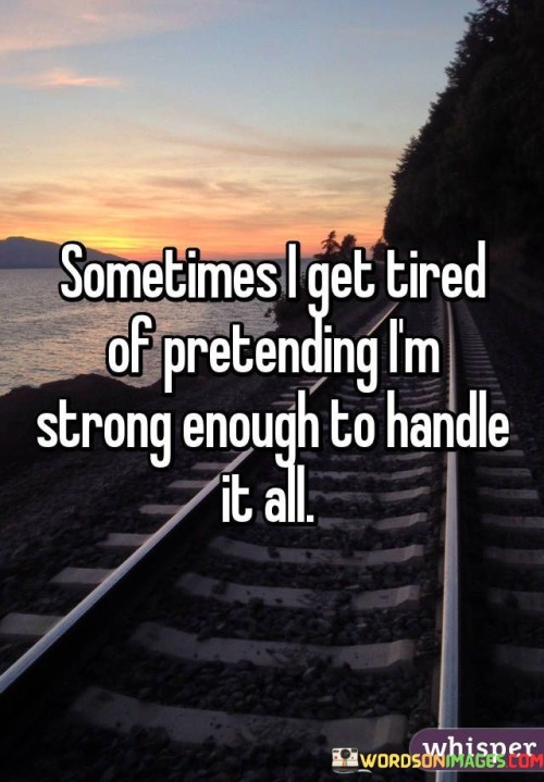Sometimes-I-Get-Tired-Of-Pretending-Im-Strong-Enough-To-Handle-Quotes.jpeg