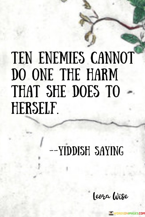 Ten-Enemies-Cannot-Do-One-The-Harm-That-She-Does-To-Herself-Quotes.jpeg