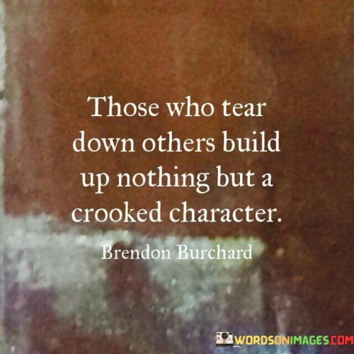Those-Who-Tear-Down-Others-Build-Up-Nothing-But-A-Crooked-Character-Quotes.jpeg