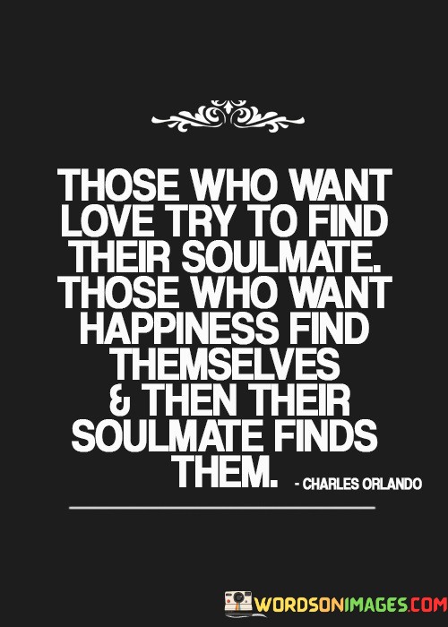 Those-Who-Want-Love-Try-To-Find-Their-Soulmate-Those-Who-Want-Happiness-Quotes.jpeg