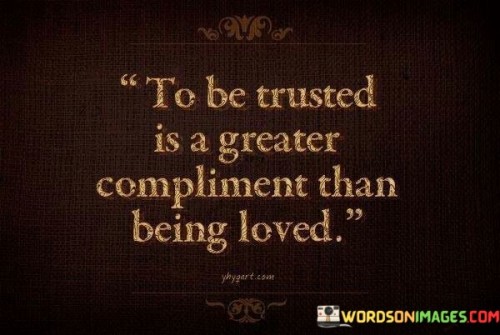 To-Be-Trusted-Is-A-Greater-Compliment-Than-Being-Loved-Quotes.jpeg