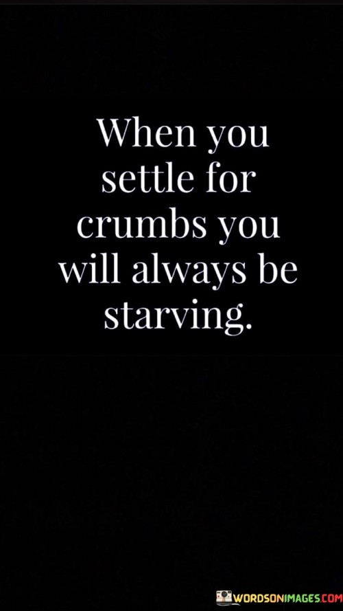 When-You-Settle-For-Crumbs-You-Will-Always-Quotes.jpeg