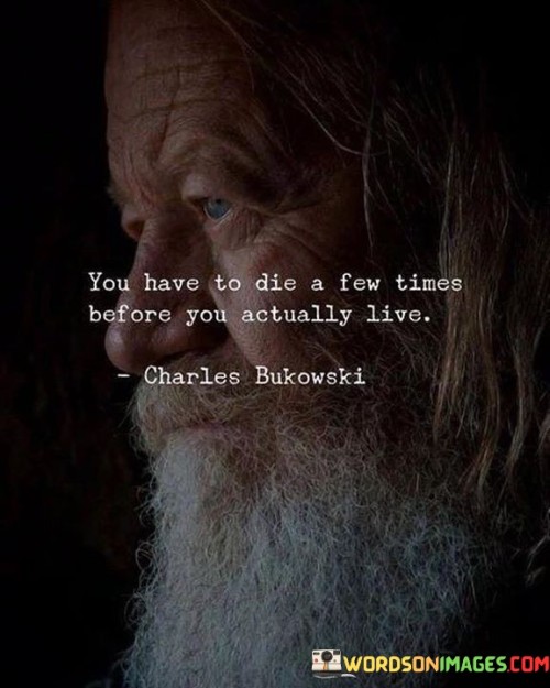 You-Have-To-Die-A-Few-Times-Before-You-Actually-Live-Quotes.jpeg