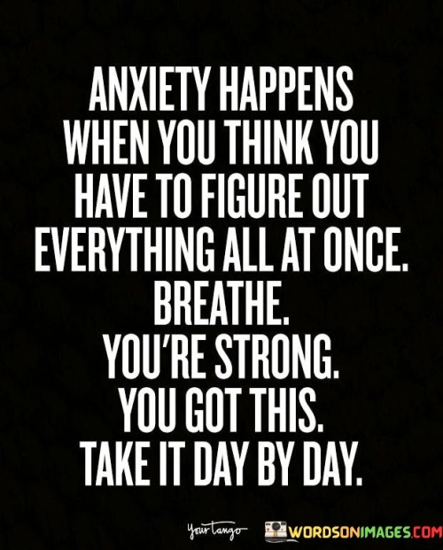 Anxiety-Happens-When-You-Think-You-Have-To-Figure-Out-Quotes.jpeg