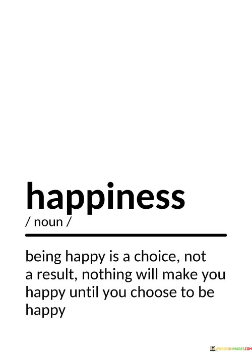 Being-Happy-Is-A-Choice-Not-A-Result-Quotes.jpeg