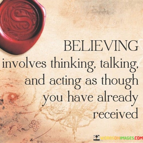 Believing-Involves-Thinking-Talking-And-Acting-As-Though-You-Have-Already-Quotes.jpeg