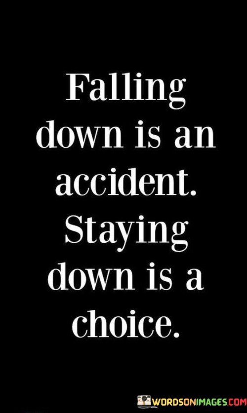 Falling-Down-Is-An-Accident-Staying-Down-Is-A-Choice-Quotes.jpeg