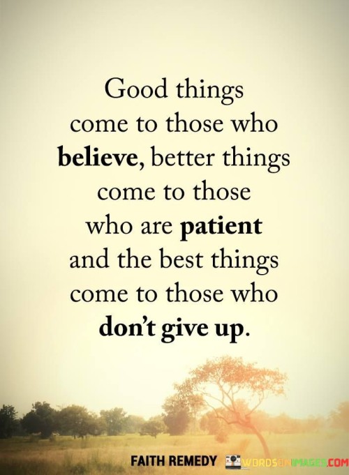 Good-Things-Come-To-Those-Who-Believe-Better-Things-Come-To-Those-Who-Are-Quotes.jpeg