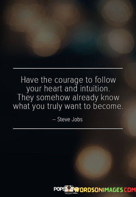 Have-The-Courage-To-Follow-Your-Heart-And-Intuition-They-Somehow-Quotes.jpeg
