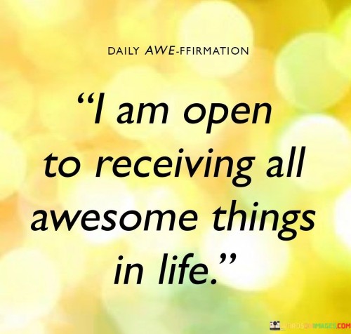 I-Am-Open-To-Receiving-All-Awesome-Things-Quotes.jpeg