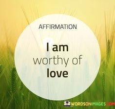 I-Am-Worthy-Of-Love-Quotes.jpeg