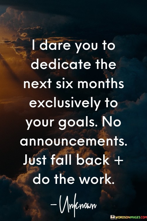 I-Dare-You-To-Dedicate-The-Next-Six-Months-Exclusively-To-Your-Goal-Quotes.jpeg