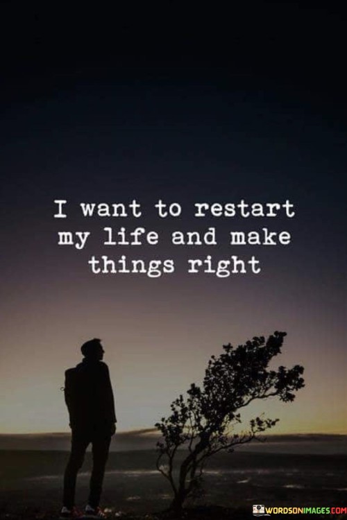 I-Want-To-Restart-My-Life-And-Make-Quotes.jpeg