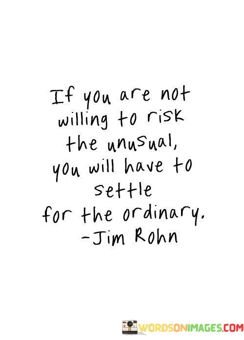 If-You-Are-Not-Willing-To-Risk-The-Unusual-You-Will-Quotes.jpeg