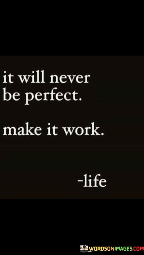 It-Will-Never-Be-Perfect-Make-It-Work-Quotes.jpeg