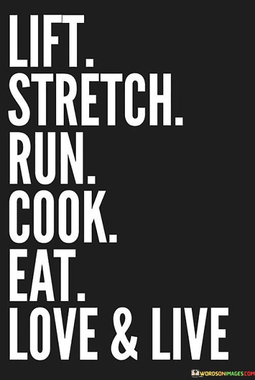 Lift-Stretch-Run-Cook-Eat-Love-And-Live-Quotes.jpeg