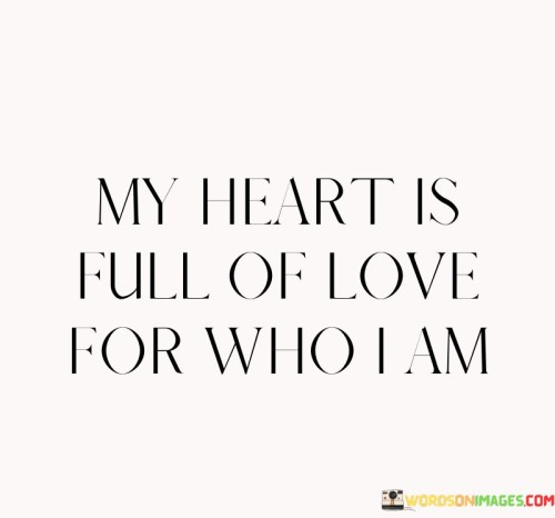 My-Heart-Is-Full-Of-Love-For-Who-I-Am-Quotes.jpeg