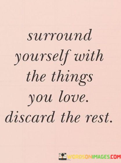 Surrong-Yourself-With-The-Things-You-Love-Quotes.jpeg