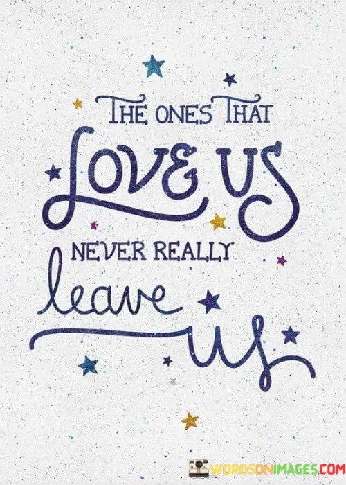 The-Ones-That-Love-Us-Never-Really-Leave-Us-Quotes.jpeg