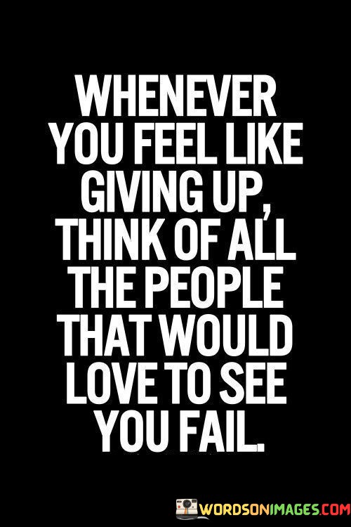 Whenever-You-Feel-Like-Giving-Up-Think-Of-All-Quotes.jpeg