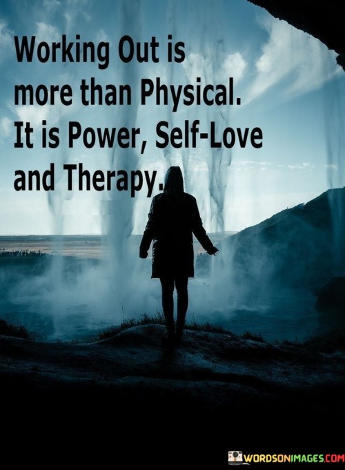 Working-Out-Is-More-Than-Physical-It-Is-Power-Quotes.jpeg
