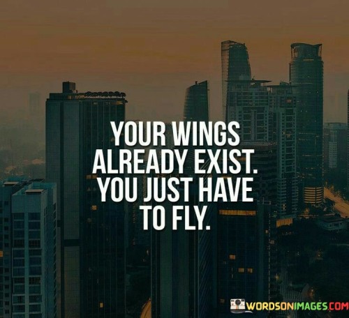 Your-Wings-Already-Exist-You-Just-Have-To-Fly-Quotes.jpeg