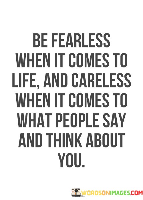 Be-Fearless-When-It-Comes-To-Life-And-Careless-When-Quotes.jpeg