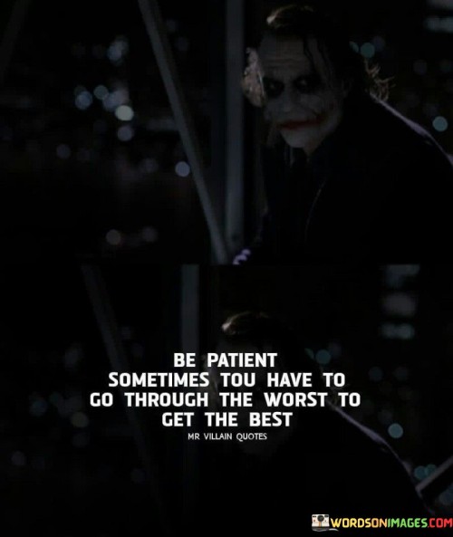 Be-Patient-Sometimes-Tou-Have-To-Go-Through-The-Worst-To-Get-The-Best-Quotes.jpeg