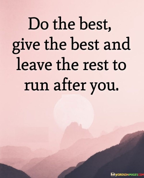 Do-The-Best-Give-The-Best-And-Leave-Quotes.jpeg
