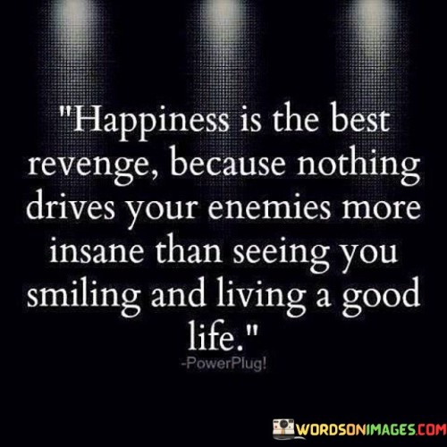 Happiness-Is-The-Best-Revenge-Because-Nothing-Drives-Your-Quotes.jpeg