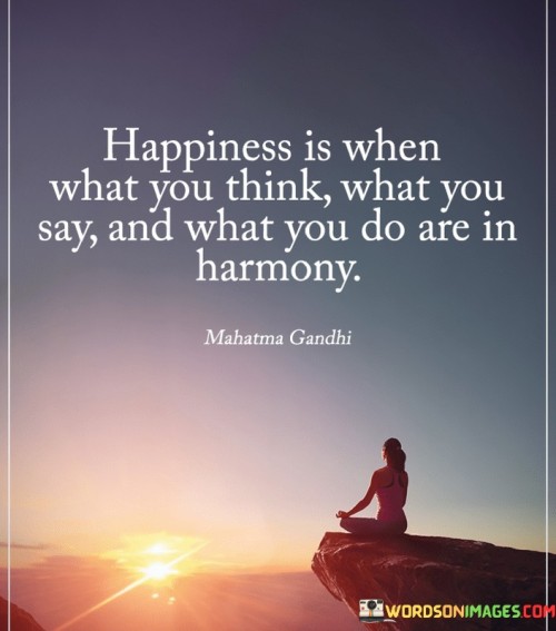 Happiness-Is-When-What-You-Think-What-You-Say-And-What-You-Do-Are-In-Harmony-Quotes.jpeg