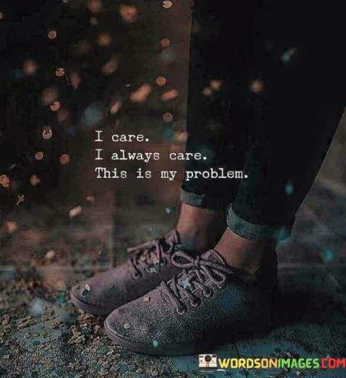 I-Care-I-Always-Care-This-Is-My-Problem-Quotes.jpeg