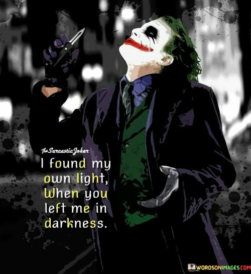 I-Found-My-Own-Light-When-You-Left-Me-In-Darkness-Quotes.jpeg