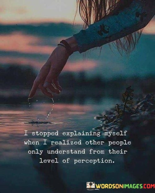 I-Stopped-Explaining-Myself-When-I-Realized-Other-People-Quotes.jpeg
