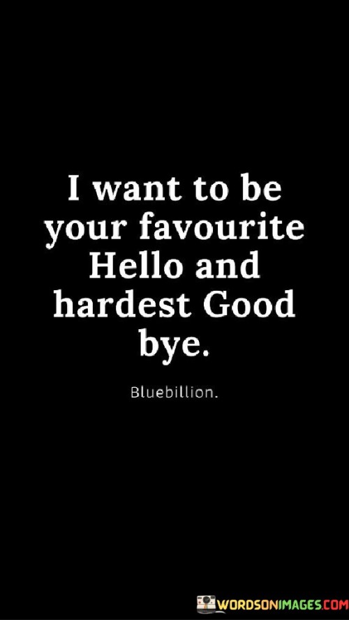 I-Want-To-Be-Your-Favourite-Hello-And-Hardest-Good-Bye-Quotes.jpeg