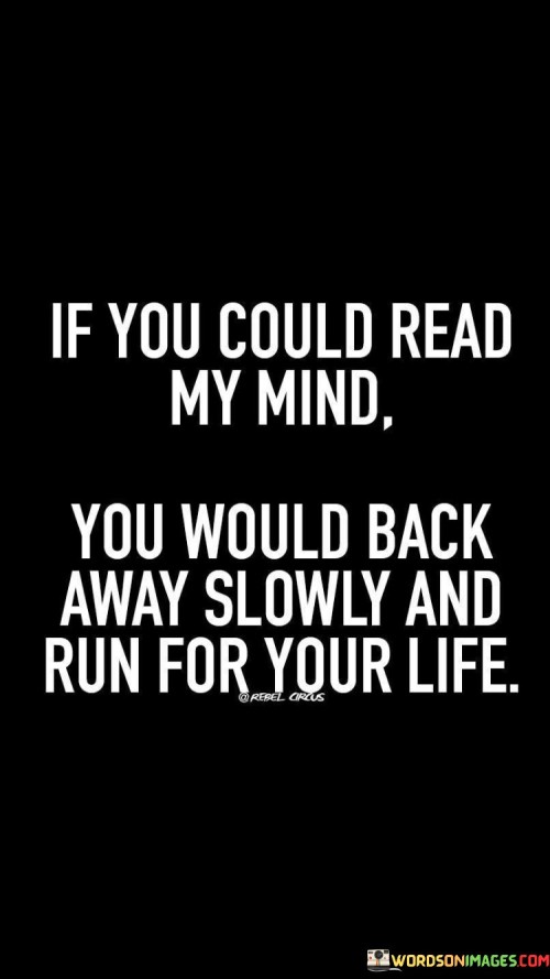 If-You-Could-Read-My-Mind-You-Would-Back-Away-Quotes.jpeg