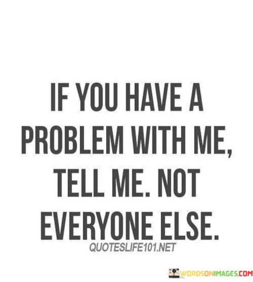 If-You-Have-A-Problem-With-Me-Tell-Me-Quotes.jpeg