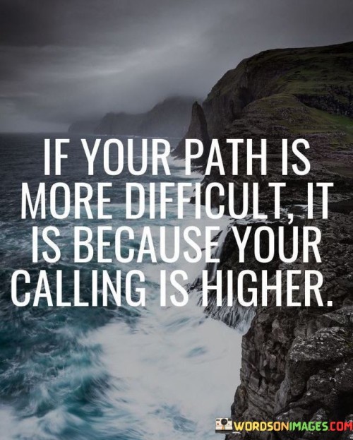 If-Your-Path-Is-More-Difficult-It-Is-Because-Quotes.jpeg