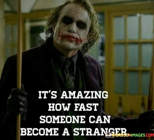 Its-Amazing-How-Fast-Someone-Can-Become-A-Stranger-Quotes.jpeg