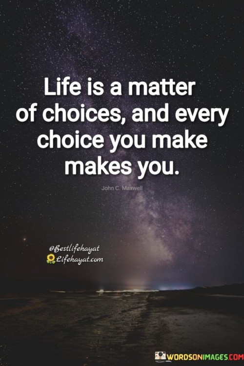 Life-Is-A-Matter-Of-Choices-And-Every-Choice-You-Make-Quotes.jpeg