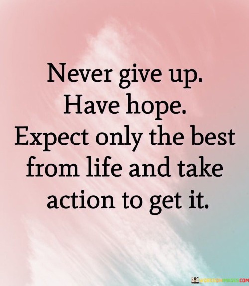 Never-Give-Up-Have-Hope-Expect-Only-The-Best-From-Life-Quotes.jpeg