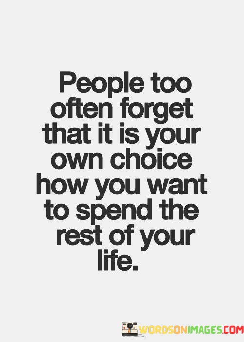 People-Too-Often-Forget-That-It-Is-Your-Own-Choice-Quotes.jpeg