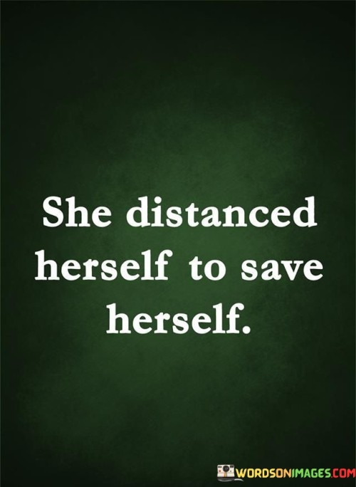 She-Distanced-Herself-To-Save-Herself-Quotes.jpeg