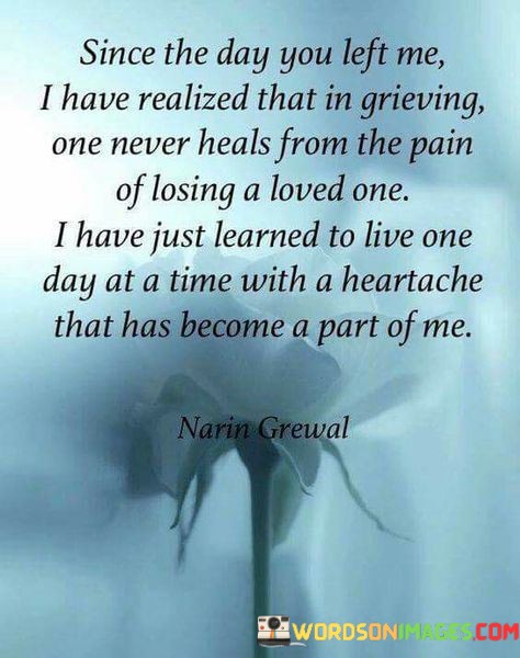 Since-The-Say-You-Left-Me-I-Have-Realized-That-In-Grieving-One-Never-Heals-Quotes.jpeg