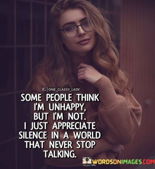 Some-People-Think-Im-Unhappy-But-Im-Not-I-Just-Appeciate-Quotes.jpeg