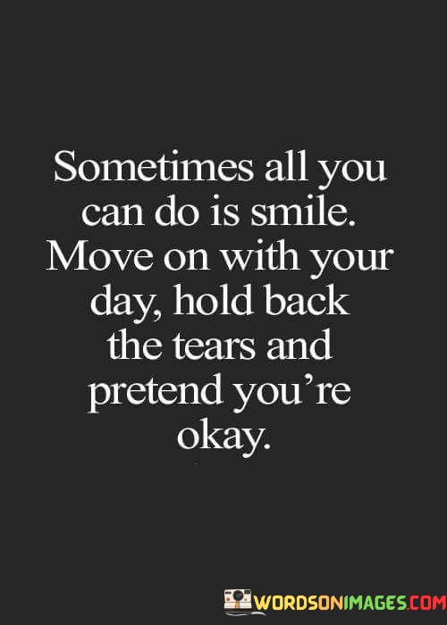 Sometimes-All-You-Can-Do-Is-Smile-Move-On-With-Your-Day-Hold-Back-Quotes.jpeg