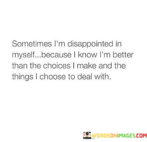 Sometimes-Im-Disappointed-In-Myself-Because-I-Know-Quotes.jpeg